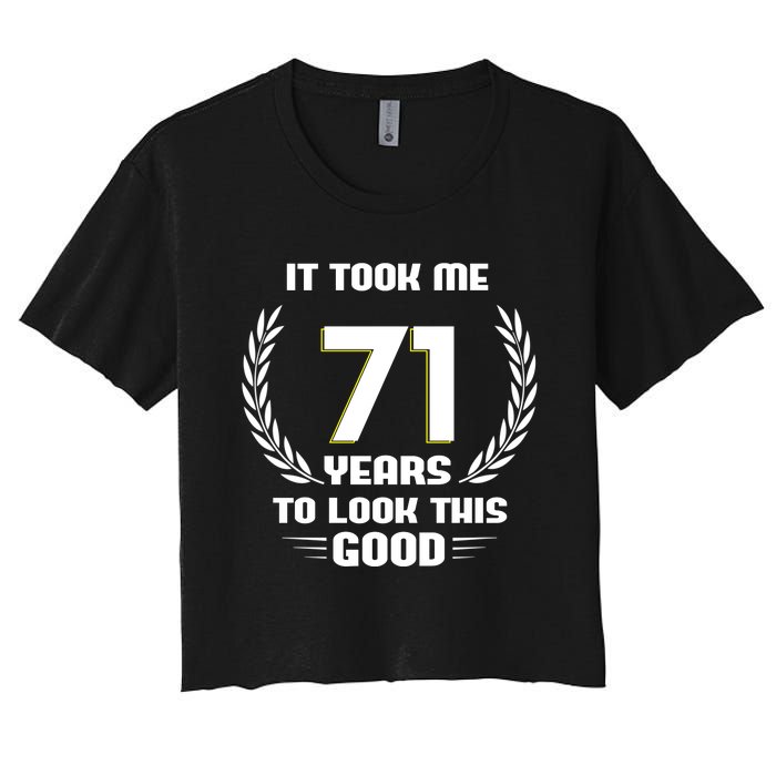 Funny It Took Me 71 Years To Look This Good Happy 71st Birthday Women's Crop Top Tee