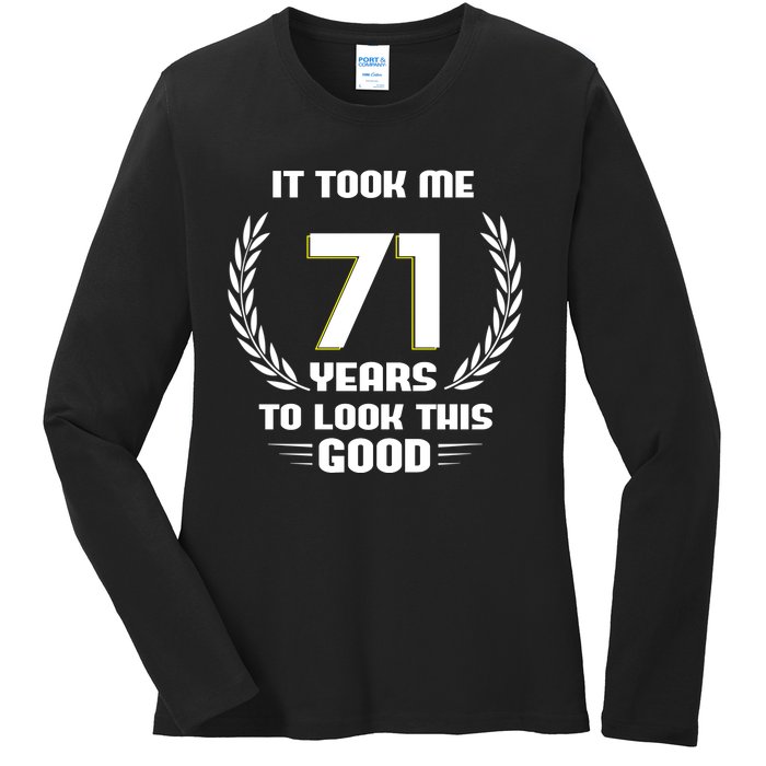 Funny It Took Me 71 Years To Look This Good Happy 71st Birthday Ladies Long Sleeve Shirt