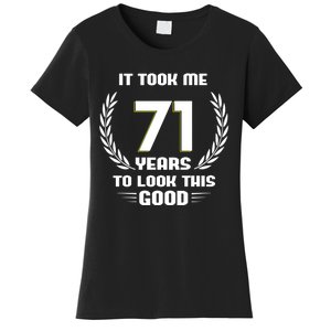 Funny It Took Me 71 Years To Look This Good Happy 71st Birthday Women's T-Shirt