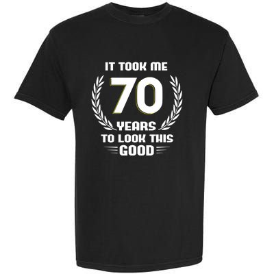 Funny It Took Me 70 Years To Look This Good Happy 70th Birthday Garment-Dyed Heavyweight T-Shirt