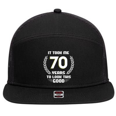 Funny It Took Me 70 Years To Look This Good Happy 70th Birthday 7 Panel Mesh Trucker Snapback Hat