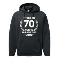 Funny It Took Me 70 Years To Look This Good Happy 70th Birthday Performance Fleece Hoodie