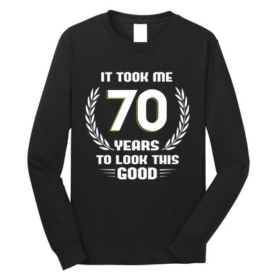 Funny It Took Me 70 Years To Look This Good Happy 70th Birthday Long Sleeve Shirt