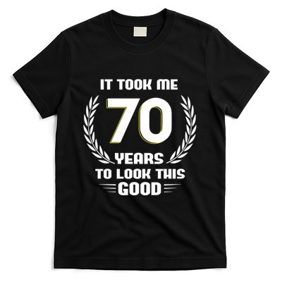 Funny It Took Me 70 Years To Look This Good Happy 70th Birthday T-Shirt