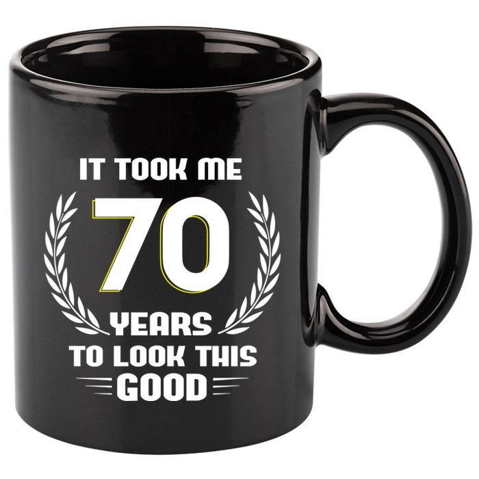 Funny It Took Me 70 Years To Look This Good Happy 70th Birthday 11oz C Handle Ceramic Mug