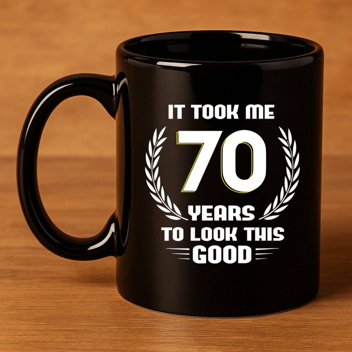 Funny It Took Me 70 Years To Look This Good Happy 70th Birthday 11oz C Handle Ceramic Mug