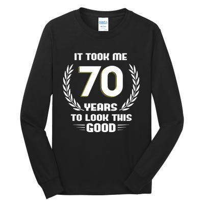 Funny It Took Me 70 Years To Look This Good Happy 70th Birthday Tall Long Sleeve T-Shirt