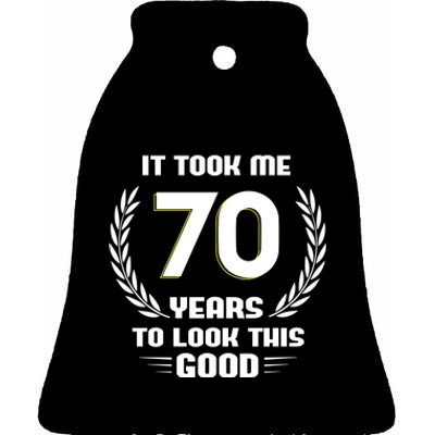 Funny It Took Me 70 Years To Look This Good Happy 70th Birthday Ceramic Bell Ornament