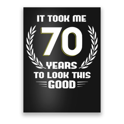 Funny It Took Me 70 Years To Look This Good Happy 70th Birthday Poster