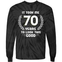 Funny It Took Me 70 Years To Look This Good Happy 70th Birthday Tie-Dye Long Sleeve Shirt