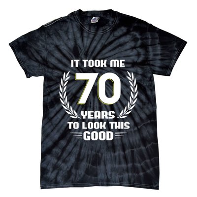 Funny It Took Me 70 Years To Look This Good Happy 70th Birthday Tie-Dye T-Shirt
