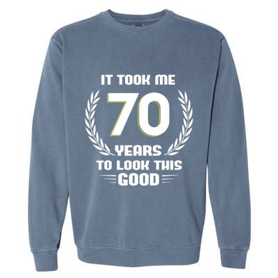 Funny It Took Me 70 Years To Look This Good Happy 70th Birthday Garment-Dyed Sweatshirt