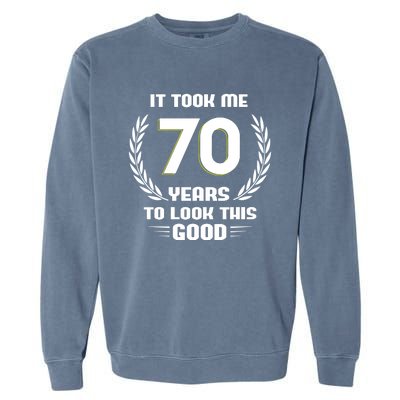 Funny It Took Me 70 Years To Look This Good Happy 70th Birthday Garment-Dyed Sweatshirt