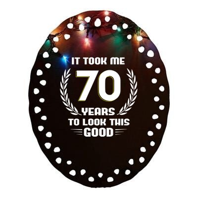 Funny It Took Me 70 Years To Look This Good Happy 70th Birthday Ceramic Oval Ornament