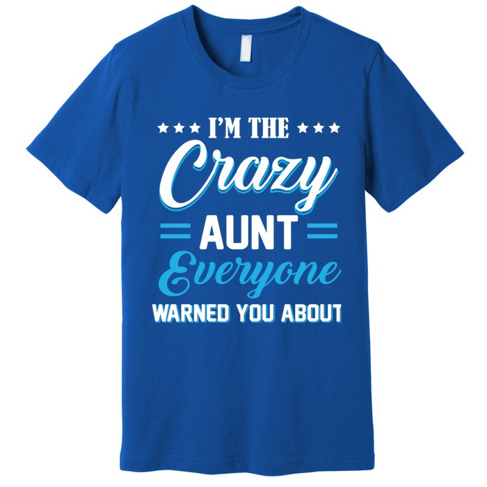 Funny I'm The Crazy Aunt Everyone Warned You About Gift Premium T-Shirt