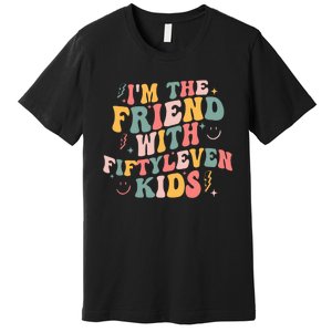 Funny Im The Friend With Fiftyleven K.I.D.S Sarcastic Premium T-Shirt