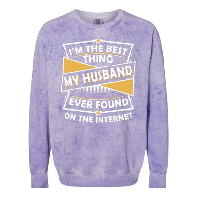 Funny I'm The Best Thing My Husband Ever Found On The Internet Colorblast Crewneck Sweatshirt