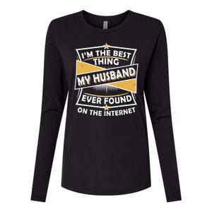 Funny I'm The Best Thing My Husband Ever Found On The Internet Womens Cotton Relaxed Long Sleeve T-Shirt