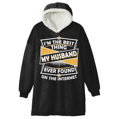 Funny I'm The Best Thing My Husband Ever Found On The Internet Hooded Wearable Blanket