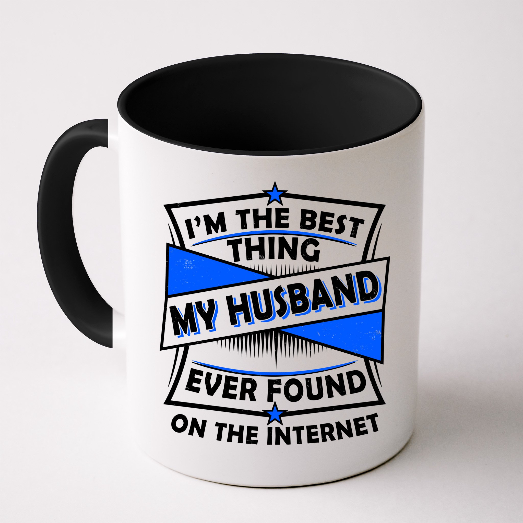 Funny I'm The Best Thing My Husband Ever Found On The Internet Mug