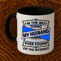 Funny I'm The Best Thing My Husband Ever Found On The Internet Mug