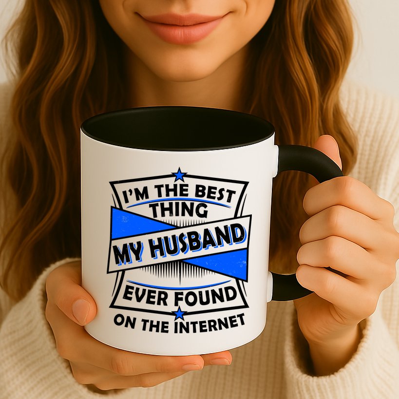 Funny I'm The Best Thing My Husband Ever Found On The Internet Mug