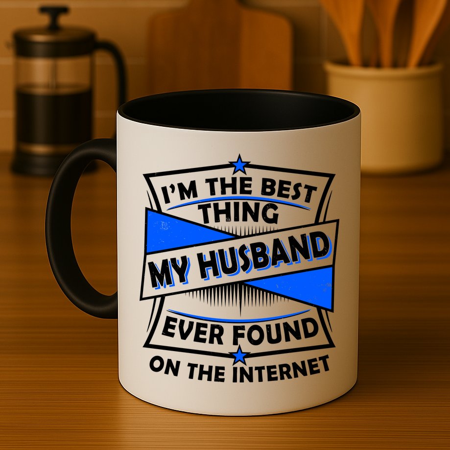 Funny I'm The Best Thing My Husband Ever Found On The Internet Mug