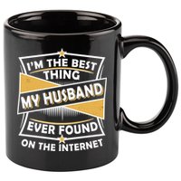 Funny I'm The Best Thing My Husband Ever Found On The Internet 11oz C Handle Ceramic Mug