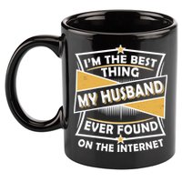 Funny I'm The Best Thing My Husband Ever Found On The Internet 11oz C Handle Ceramic Mug
