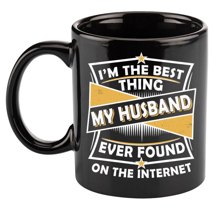 Funny I'm The Best Thing My Husband Ever Found On The Internet 11oz C Handle Ceramic Mug