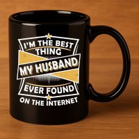 Funny I'm The Best Thing My Husband Ever Found On The Internet 11oz C Handle Ceramic Mug