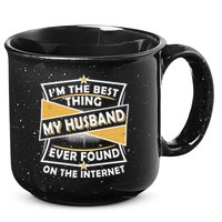 Funny I'm The Best Thing My Husband Ever Found On The Internet 15oz Campfire Ceramic Mug