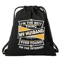 Funny I'm The Best Thing My Husband Ever Found On The Internet Drawstring Bag