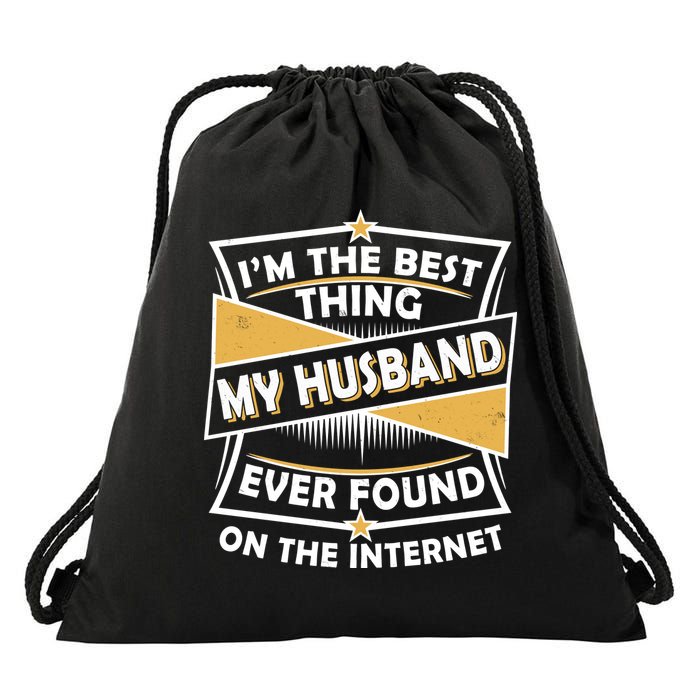 Funny I'm The Best Thing My Husband Ever Found On The Internet Drawstring Bag
