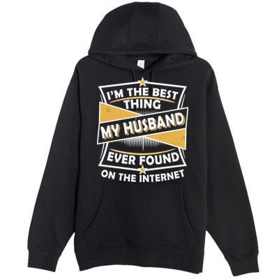 Funny I'm The Best Thing My Husband Ever Found On The Internet Premium Pullover Hoodie