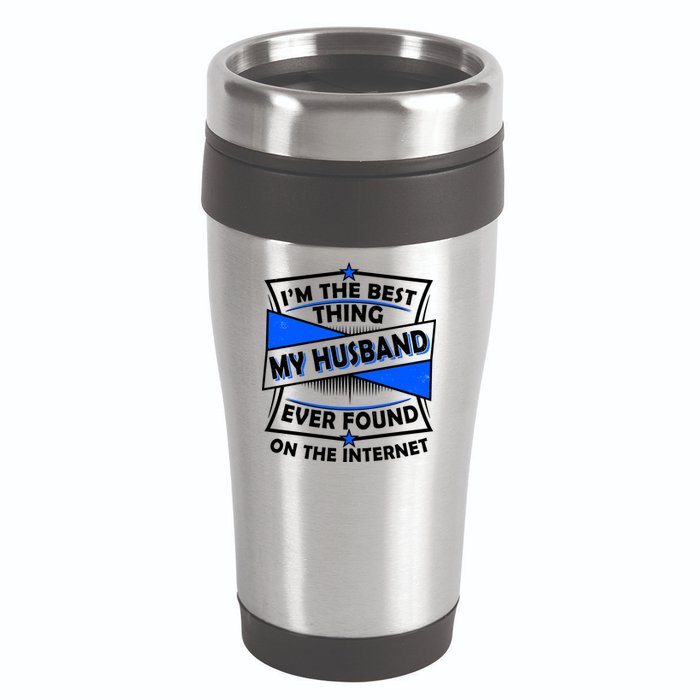 Funny I'm The Best Thing My Husband Ever Found On The Internet 16oz Travel Tumbler