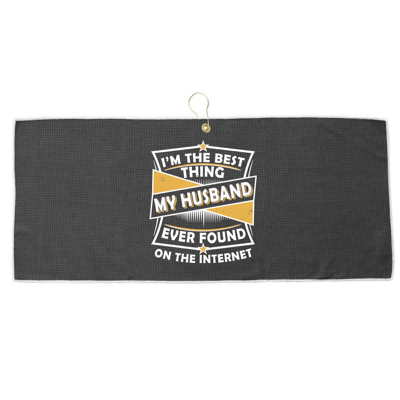 Funny I'm The Best Thing My Husband Ever Found On The Internet Large Microfiber Waffle Golf Towel