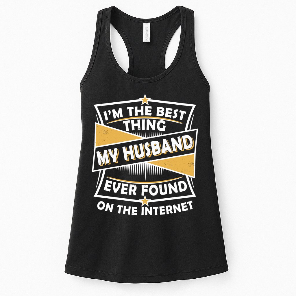 Funny I'm The Best Thing My Husband Ever Found On The Internet Womens Tank Top