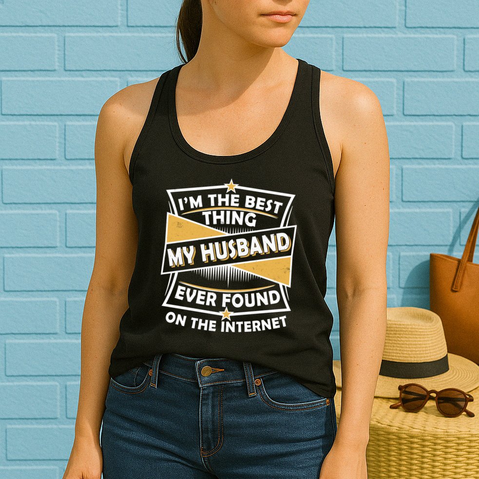 Funny I'm The Best Thing My Husband Ever Found On The Internet Womens Tank Top