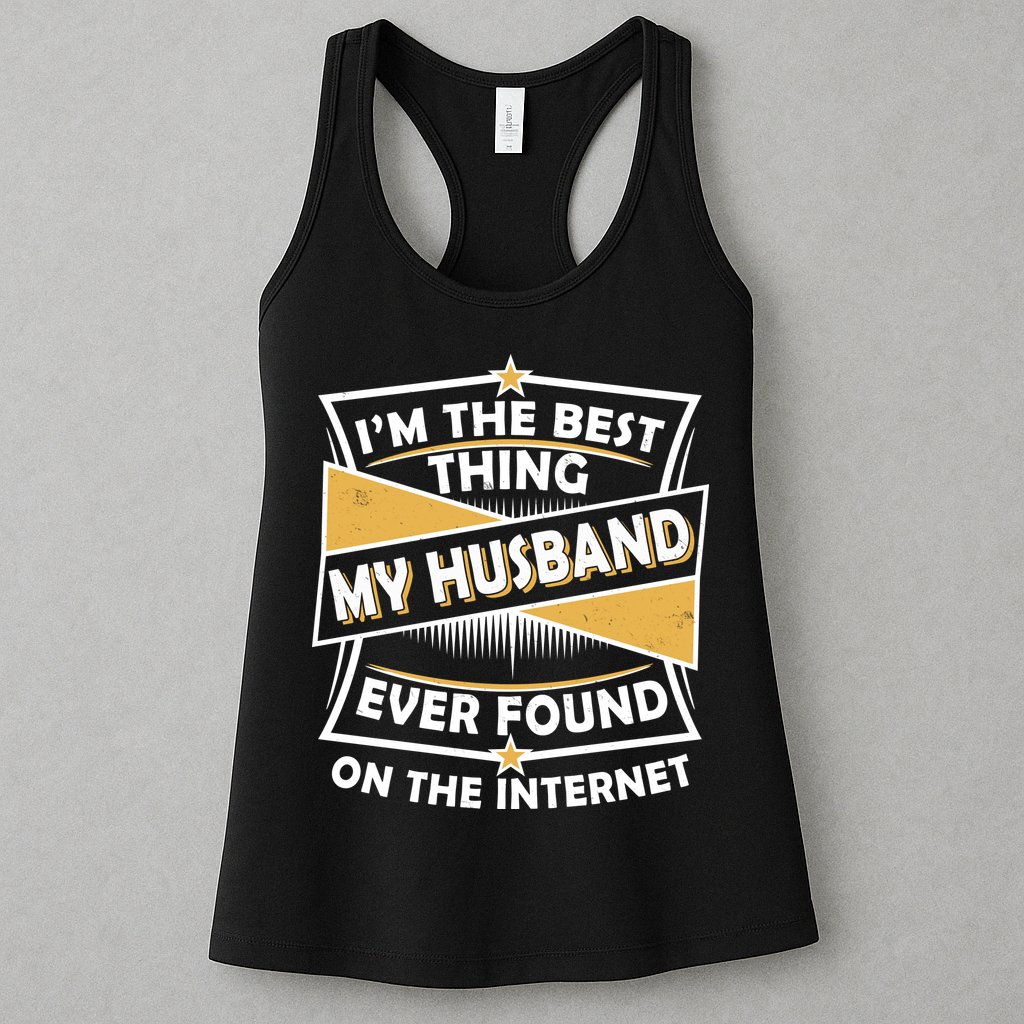 Funny I'm The Best Thing My Husband Ever Found On The Internet Womens Tank Top