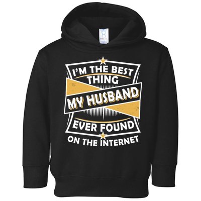 Funny I'm The Best Thing My Husband Ever Found On The Internet Toddler Hoodie