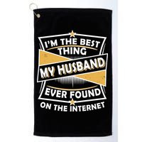 Funny I'm The Best Thing My Husband Ever Found On The Internet Golf Towel
