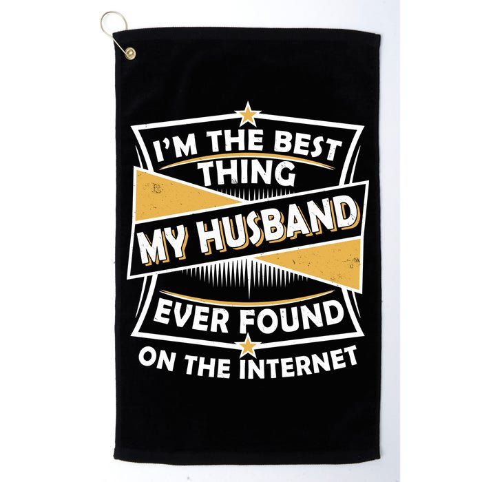 Funny I'm The Best Thing My Husband Ever Found On The Internet Golf Towel