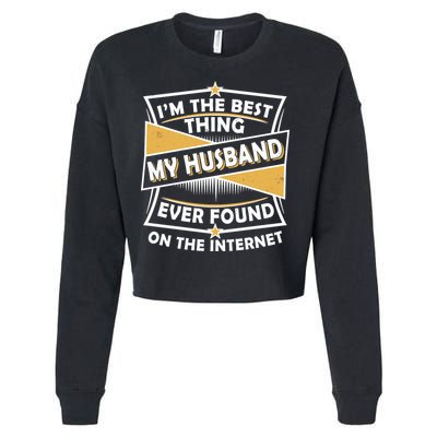Funny I'm The Best Thing My Husband Ever Found On The Internet Cropped Pullover Crew
