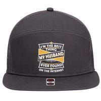 Funny I'm The Best Thing My Husband Ever Found On The Internet 7 Panel Mesh Trucker Snapback Hat