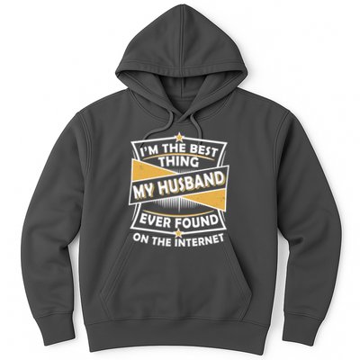 Funny I'm The Best Thing My Husband Ever Found On The Internet Hoodie