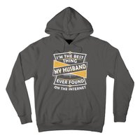 Funny I'm The Best Thing My Husband Ever Found On The Internet Hoodie