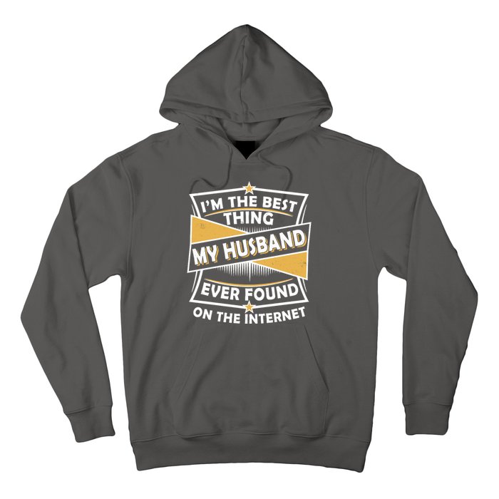 Funny I'm The Best Thing My Husband Ever Found On The Internet Hoodie