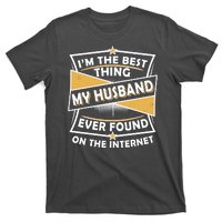 Funny I'm The Best Thing My Husband Ever Found On The Internet T-Shirt