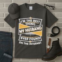 Funny I'm The Best Thing My Husband Ever Found On The Internet Tall T-Shirt